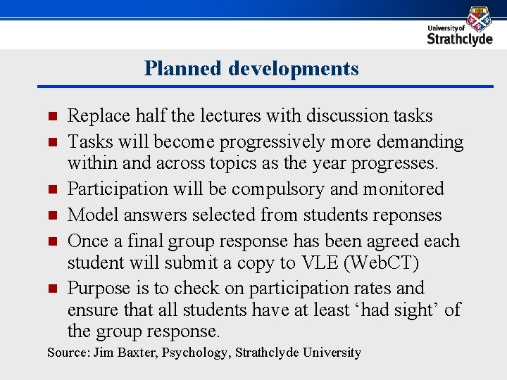 Planned developments n n n Replace half the lectures with discussion tasks Tasks will Planned developments n n n Replace half the lectures with discussion tasks Tasks will
