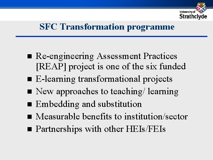 SFC Transformation programme n n n Re-engineering Assessment Practices [REAP] project is one of