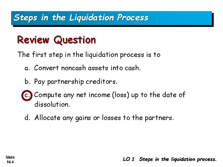 Steps in the Liquidation Process Review Question The first step in the liquidation process