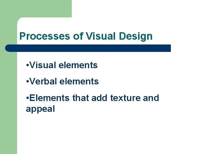 Processes of Visual Design • Visual elements • Verbal elements • Elements that add