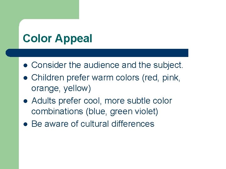 Color Appeal l l Consider the audience and the subject. Children prefer warm colors