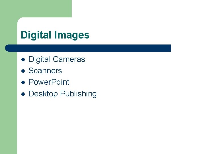 Digital Images l l Digital Cameras Scanners Power. Point Desktop Publishing 