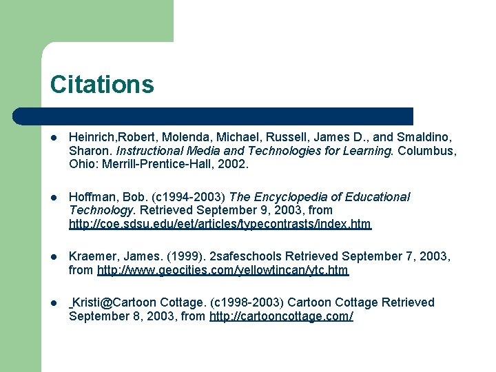 Citations l Heinrich, Robert, Molenda, Michael, Russell, James D. , and Smaldino, Sharon. Instructional