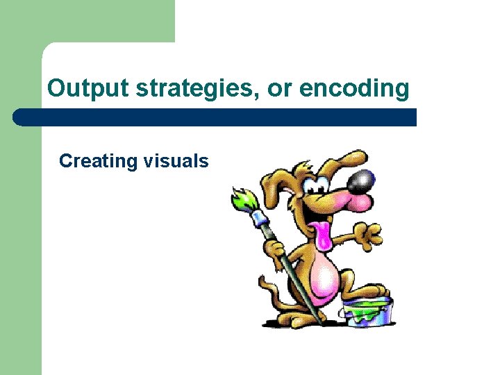 Output strategies, or encoding Creating visuals 