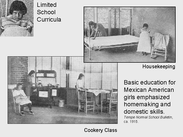 Limited School Curricula Housekeeping Basic education for Mexican American girls emphasized homemaking and domestic