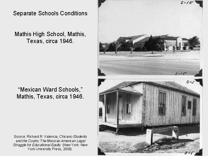 Separate Schools Conditions Mathis High School, Mathis, Texas, circa 1946. “Mexican Ward Schools, ”