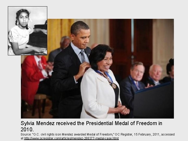 Sylvia Mendez received the Presidential Medal of Freedom in 2010. Source: “O. C. civil