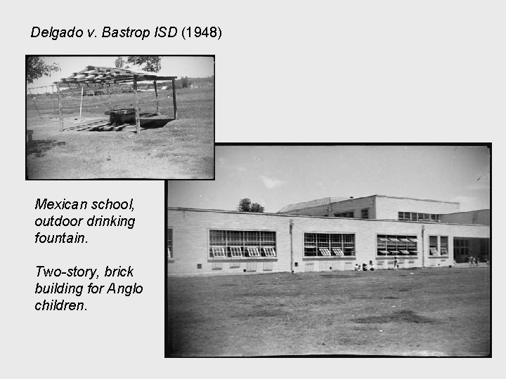 Delgado v. Bastrop ISD (1948) Mexican school, outdoor drinking fountain. Two-story, brick building for