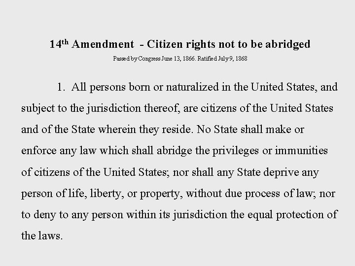 14 th Amendment - Citizen rights not to be abridged Passed by Congress June