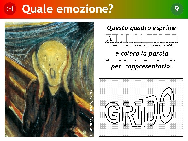 Quale emozione? 9 Questo quadro esprime A ……. …………………. … paura … gioia …