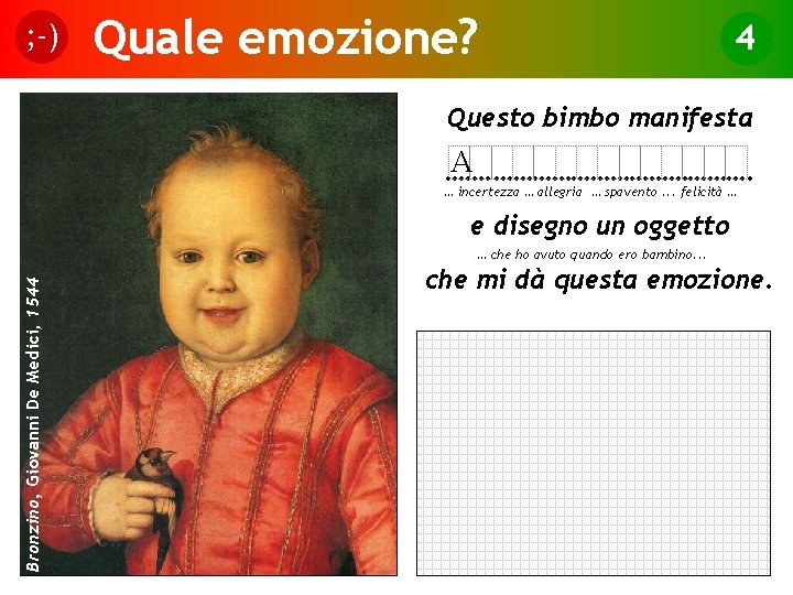 ; -) Quale emozione? 4 Questo bimbo manifesta A ……. …………………. … incertezza …