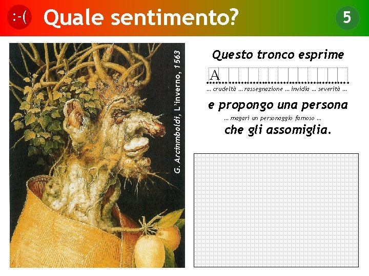 Quale sentimento? G. Arcinmboldi, L’inverno, 1563 : -( 5 Questo tronco esprime A …….