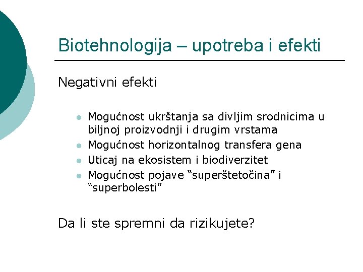 Biotehnologija – upotreba i efekti Negativni efekti l l Mogućnost ukrštanja sa divljim srodnicima