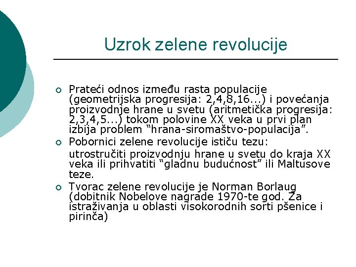 Uzrok zelene revolucije ¡ ¡ ¡ Prateći odnos između rasta populacije (geometrijska progresija: 2,
