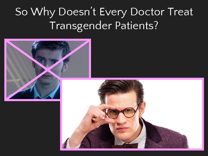 So Why Doesn’t Every Doctor Treat Transgender Patients? 