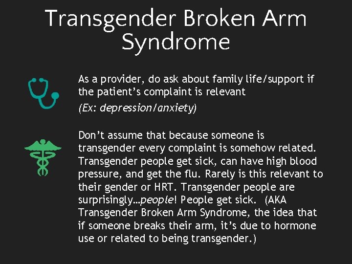 Transgender Broken Arm Syndrome As a provider, do ask about family life/support if the