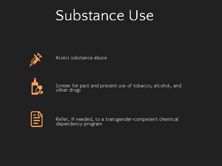 Substance Use Assess substance abuse Screen for past and present use of tobacco, alcohol,