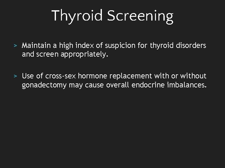 Thyroid Screening > Maintain a high index of suspicion for thyroid disorders and screen