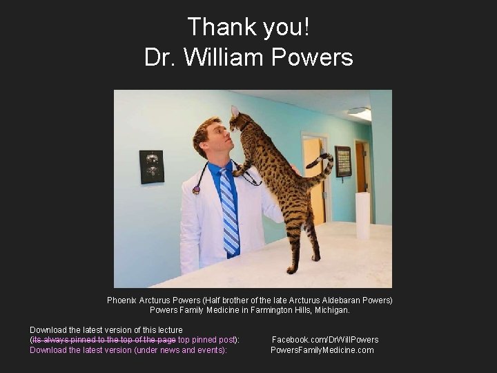 Thank you! Dr. William Powers Phoenix Arcturus Powers (Half brother of the late Arcturus