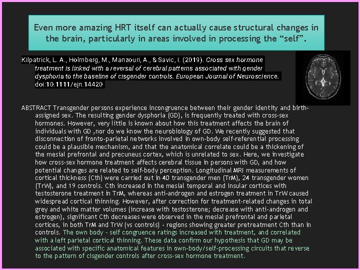 Even more amazing HRT itself can actually cause structural changes in the brain, particularly
