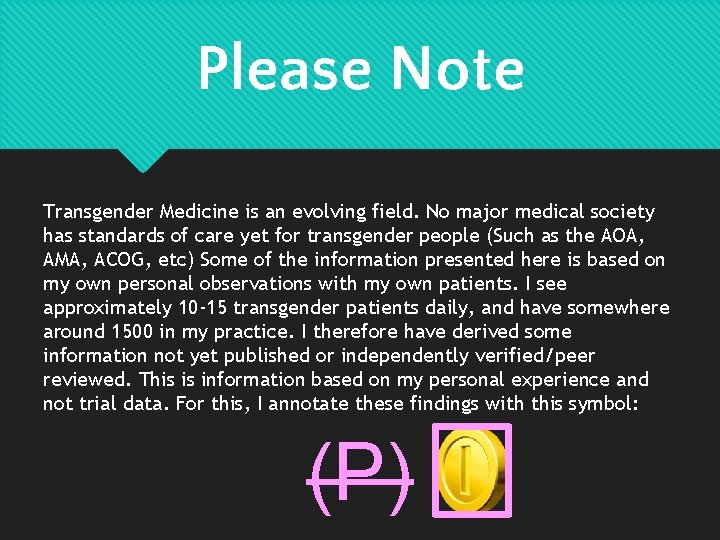 Please Note Transgender Medicine is an evolving field. No major medical society has standards