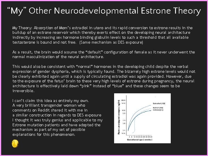 “My” Other Neurodevelopmental Estrone Theory My Theory: Absorption of Mom’s estradiol in utero and