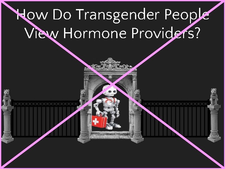 How Do Transgender People View Hormone Providers? 