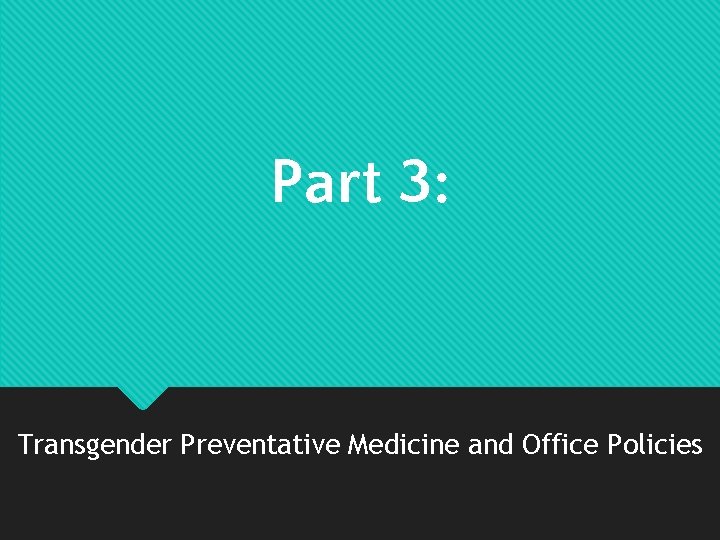 Part 3: Transgender Preventative Medicine and Office Policies 