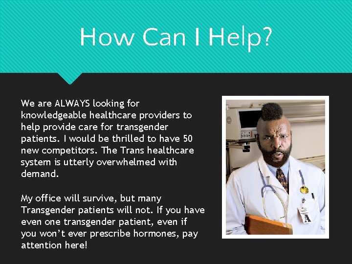 How Can I Help? We are ALWAYS looking for knowledgeable healthcare providers to help