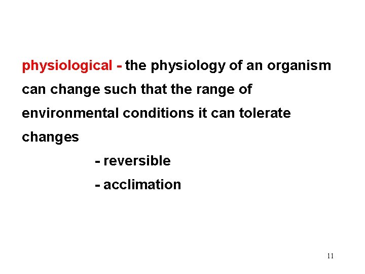 physiological - the physiology of an organism can change such that the range of