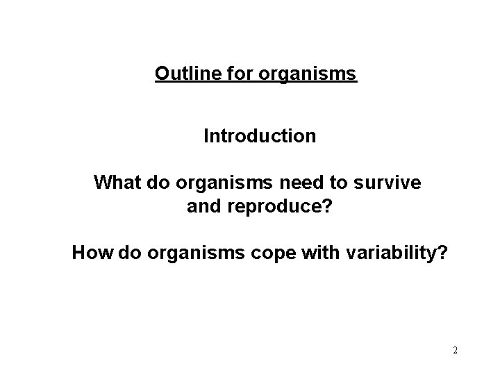 Outline for organisms Introduction What do organisms need to survive and reproduce? How do