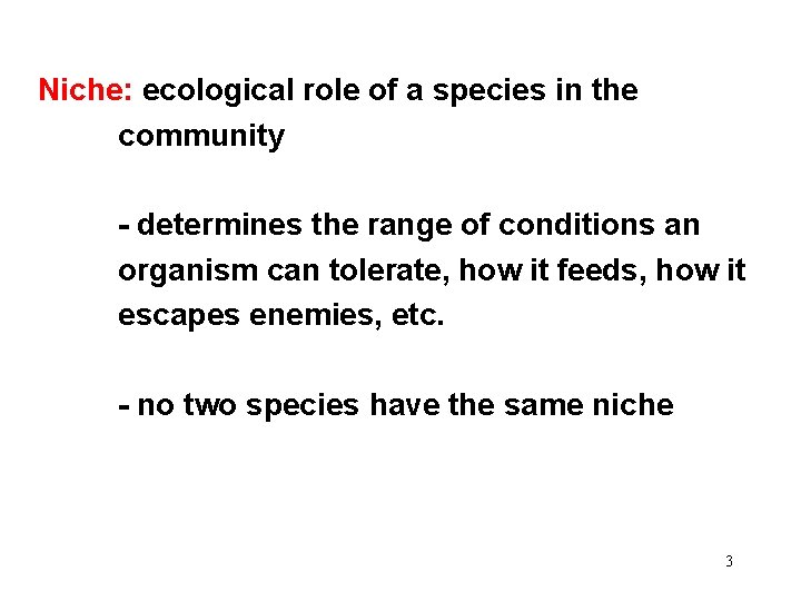 Niche: ecological role of a species in the community - determines the range of