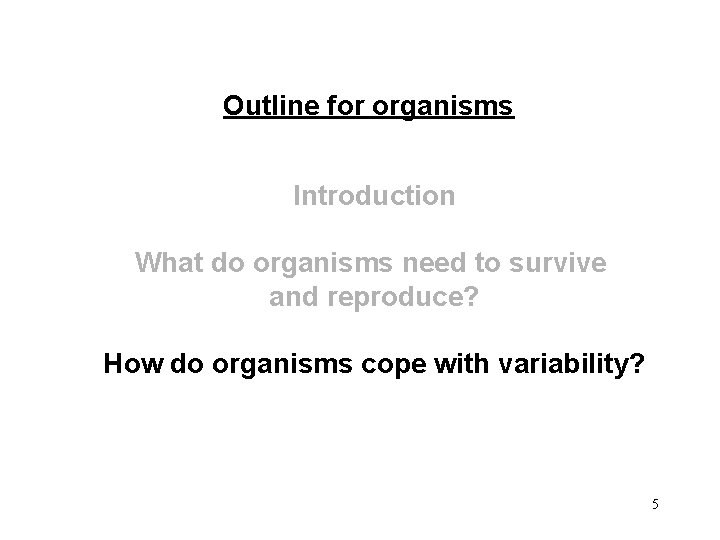 Outline for organisms Introduction What do organisms need to survive and reproduce? How do