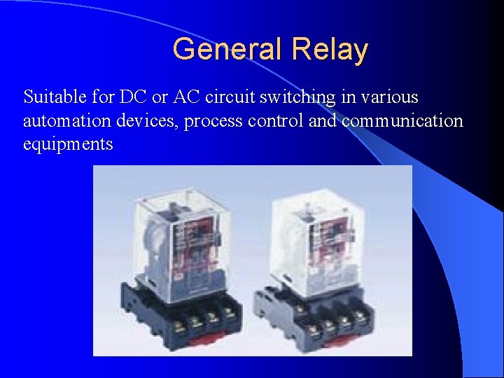 General Relay Suitable for DC or AC circuit switching in various automation devices, process