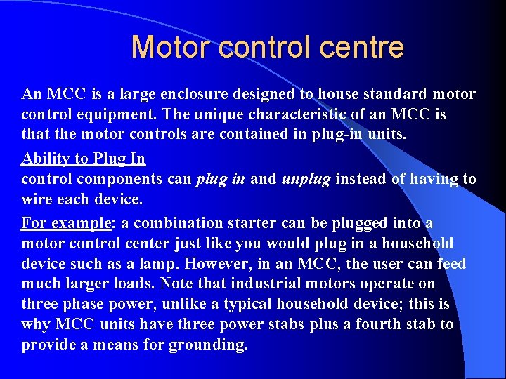 Motor control centre An MCC is a large enclosure designed to house standard motor