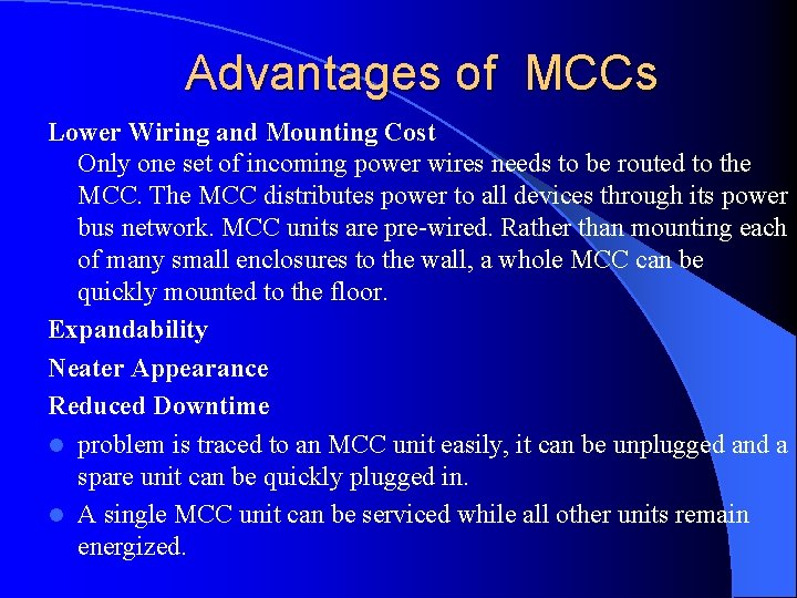 Advantages of MCCs Lower Wiring and Mounting Cost Only one set of incoming power