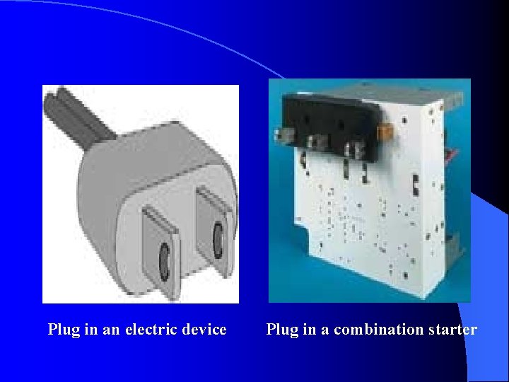 Plug in an electric device Plug in a combination starter 