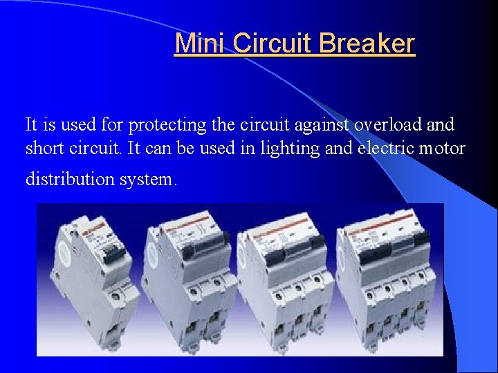 Mini Circuit Breaker It is used for protecting the circuit against overload and short