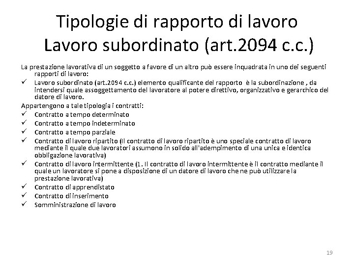 Tipologie di rapporto di lavoro Lavoro subordinato (art. 2094 c. c. ) La prestazione