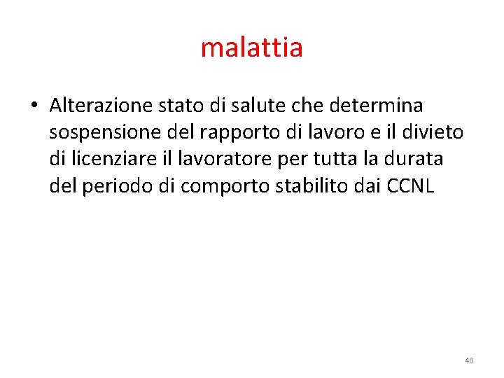 malattia • Alterazione stato di salute che determina sospensione del rapporto di lavoro e