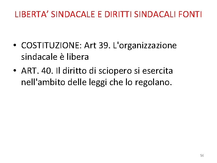 LIBERTA’ SINDACALE E DIRITTI SINDACALI FONTI • COSTITUZIONE: Art 39. L'organizzazione sindacale è libera