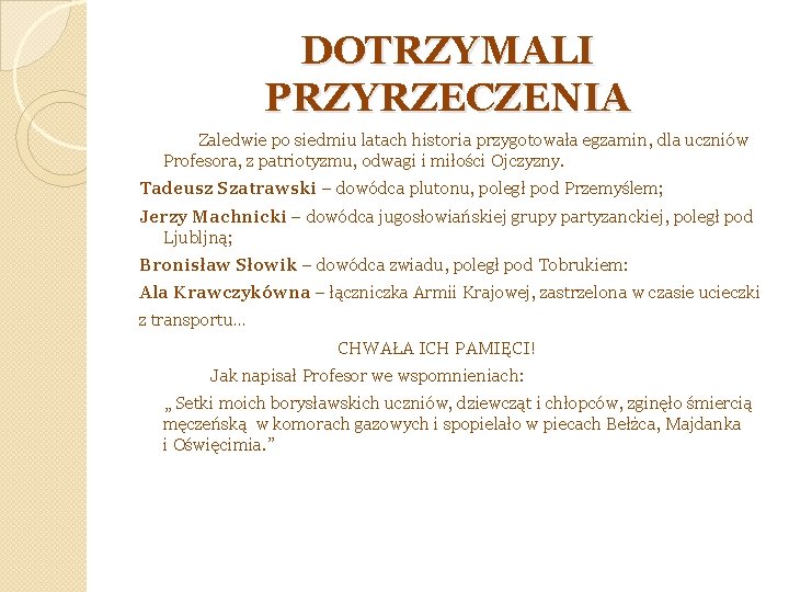 DOTRZYMALI PRZYRZECZENIA Zaledwie po siedmiu latach historia przygotowała egzamin, dla uczniów Profesora, z patriotyzmu,