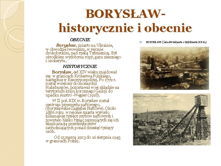 BORYSŁAWhistorycznie i obecnie OBECNIE Borysław, miasto na Ukrainie, w obwodzie lwowskim, w rejonie drohobyckim, BORYSŁAWhistorycznie i obecnie OBECNIE Borysław, miasto na Ukrainie, w obwodzie lwowskim, w rejonie drohobyckim,