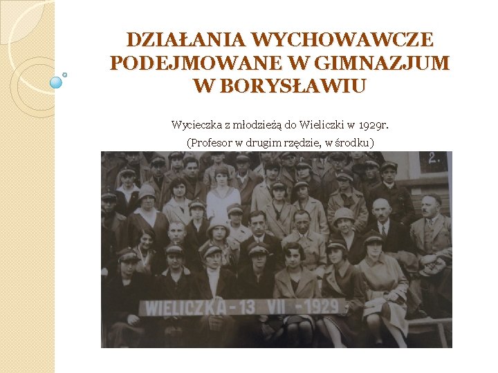 DZIAŁANIA WYCHOWAWCZE PODEJMOWANE W GIMNAZJUM W BORYSŁAWIU Wycieczka z młodzieżą do Wieliczki w 1929