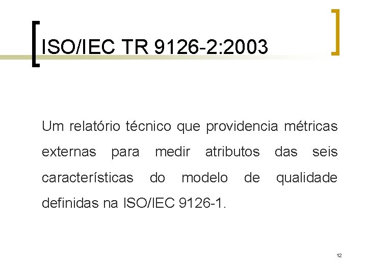 ISO/IEC TR 9126 -2: 2003 Um relatório técnico que providencia métricas externas para características