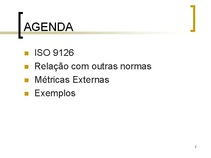 AGENDA n n ISO 9126 Relação com outras normas Métricas Externas Exemplos 2 