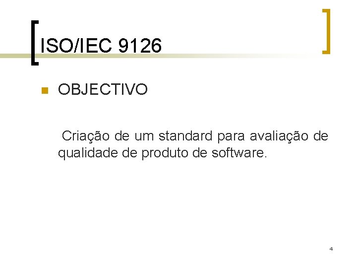 ISO/IEC 9126 n OBJECTIVO Criação de um standard para avaliação de qualidade de produto