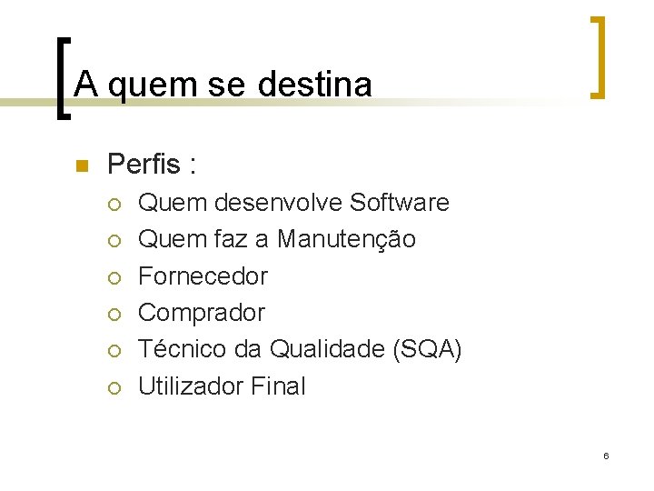 A quem se destina n Perfis : ¡ ¡ ¡ Quem desenvolve Software Quem