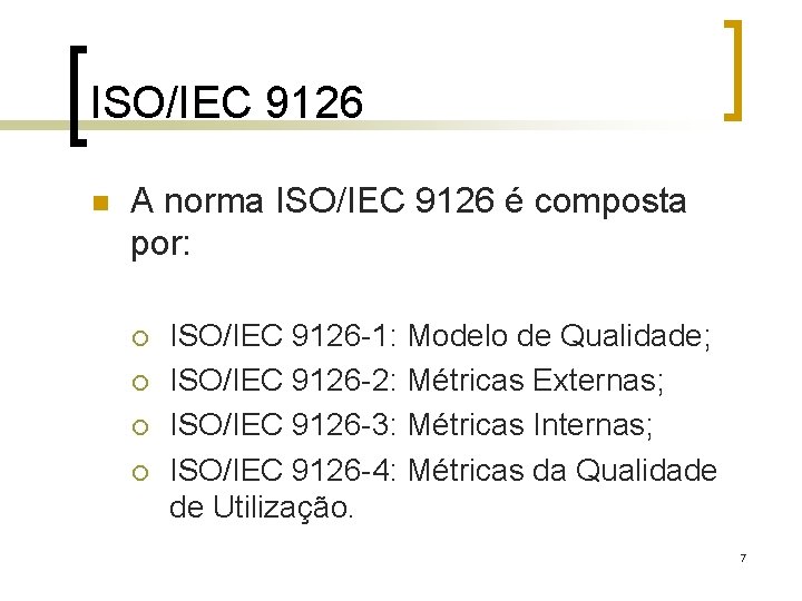 ISO/IEC 9126 n A norma ISO/IEC 9126 é composta por: ¡ ¡ ISO/IEC 9126