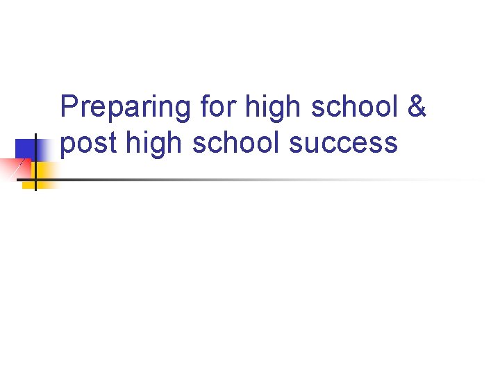 Preparing for high school & post high school success 